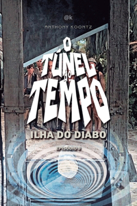 O Túnel Do Tempo - Ilha Do Diabo