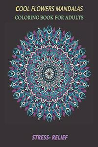 cool flowers mandalas coloring book for adults stress- relief