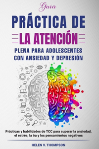 Guía Práctica de la Atención Plena Para Adolescentes con Ansiedad y Depresión