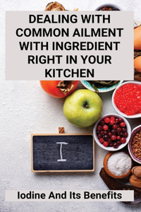 Dealing With Common Ailment With Ingredient Right In Your Kitchen