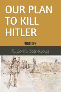 Our Plan to Kill Hitler