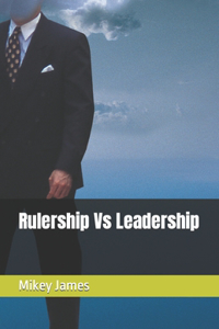 Rulership Vs Leadership