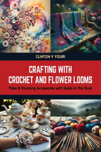 Crafting with Crochet and Flower Looms