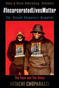 #Incarcerated Lives Matter Movement The Hitachi Choparazzi Blueprint