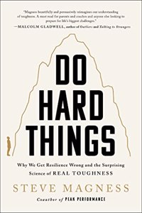Do Hard Things - Why We Get Resilience Wrong And The Surprising Science of Real Toughness