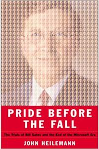 Pride Before the Fall: The Trials of Bill Gates and the End of the Microsoft Era