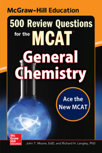 McGraw-Hill Education 500 Review Questions for the McAt: General Chemistry