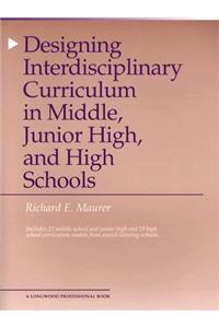 Designing Interdisciplinary Curriculum in Middle, Junior High, and High Schools