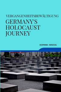 Vergangenheitsbewältigung Germany's Holocaust Journey