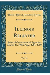 Illinois Register, Vol. 14: Rules of Governmental Agencies; March 23, 1990; Pages 4281-4780 (Classic Reprint)