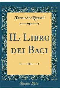 IL Libro dei Baci (Classic Reprint)