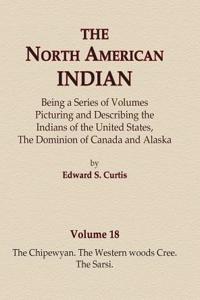North American Indian Volume 18 - The Chipewyan, The Western Woods Cree, The Sarsi