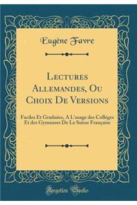 Lectures Allemandes, Ou Choix De Versions: Faciles Et Graduées, A L'usage des Colléges Et des Gymnases De La Suisse Française (Classic Reprint)