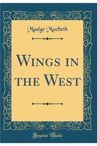 Wings in the West (Classic Reprint)