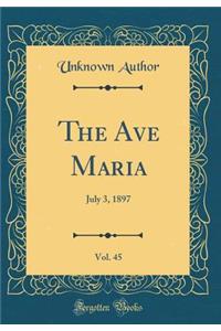 The Ave Maria, Vol. 45: July 3, 1897 (Classic Reprint)