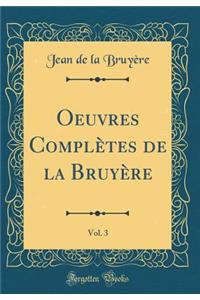 Oeuvres Complï¿½tes de la Bruyï¿½re, Vol. 3 (Classic Reprint)