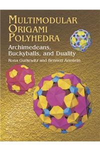 Multimodular Origami Polyhedra: Archimedeans, Buckyballs and Duality