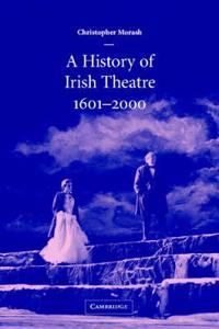 A History of Irish Theatre 1601-2000