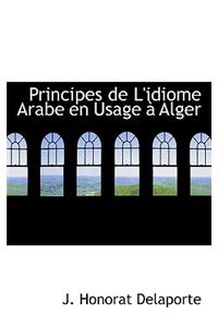 Principes de L'Idiome Arabe En Usage an Alger