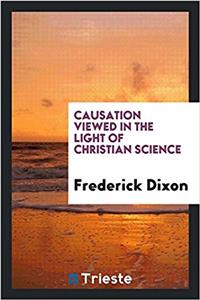Causation Viewed in the Light of Christian Science