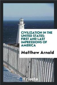 Civilization in the United States; First and Last Impressions of America