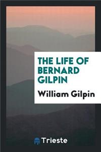 The Life of Bernard Gilpin