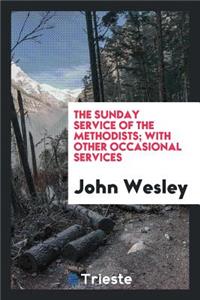 The Sunday Service of the Methodists; With Other Occasional Services