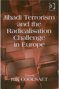 Jihadi Terrorism and the Radicalisation Challenge in Europe