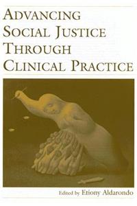 Advancing Social Justice Through Clinical Practice