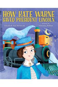 How Kate Warne Saved President Lincoln: The Story Behind the Nation's First Woman Detective