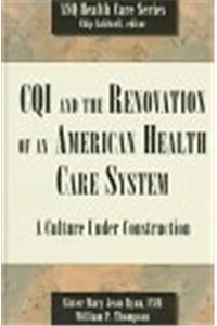 CQI and the Renovation of an American Health Care System: A Culture Under Construction (Asq Health Care Series)