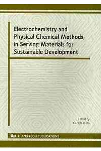 Electrochemistry and Physical Chemical Methods in Serving Materials for Sustainable Development: Selected, Peer Reviewed Papers from the Workshop "Electrochemistry and Physical Chemical Methods in Serving Materials for Sustainable Development" Which