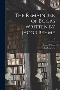 Remainder of Books Written by Jacob Behme; 1-6