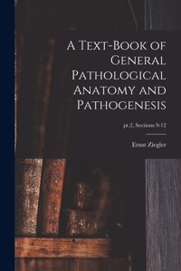 Text-book of General Pathological Anatomy and Pathogenesis; pt.2, sections 9-12