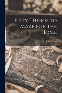 Fifty Things to Make for the Home