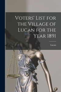 Voters' List for the Village of Lucan for the Year 1891 [microform]