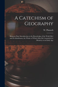 A Catechism of Geography [microform]