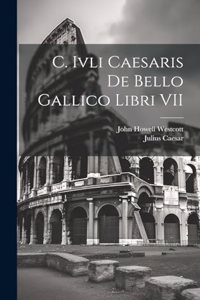 C. Ivli Caesaris De Bello Gallico Libri VII