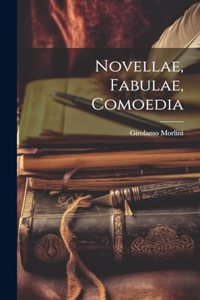 Novellae, Fabulae, Comoedia