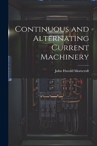 Continuous and Alternating Current Machinery