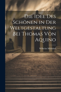 Die Idee des Schönen in der Weltgestaltung bei Thomas von Aquino