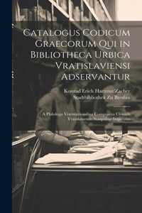 Catalogus Codicum Graecorum Qui in Bibliotheca Urbica Vratislaviensi Adservantur