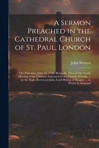 Sermon Preached in the Cathedral Church of St. Paul, London