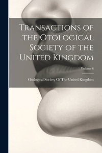 Transactions of the Otological Society of the United Kingdom; Volume 6