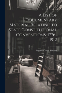 List of Documentary Material Relating to State Constitutional Conventions, 1776-1912