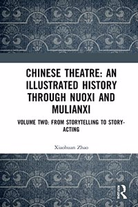 Chinese Theatre: An Illustrated History Through Nuoxi and Mulianxi