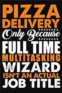 Pizza Delivery Only Because Full Time Multitasking Wizard Isnt An Actual Job Title