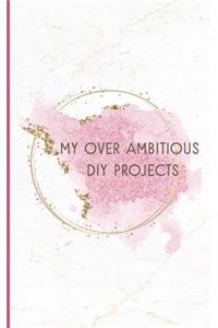 My Over Ambitious DIY Projects