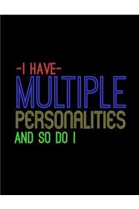 I Have Multiple Personalities And So Do I