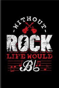 Without Rock Life Would Bb